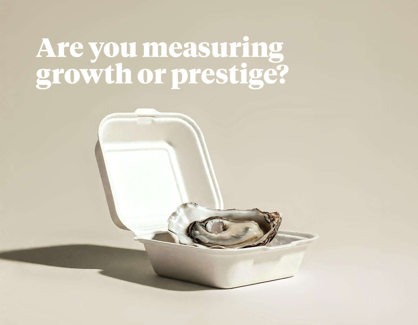 Are you measuring growth or prestige?